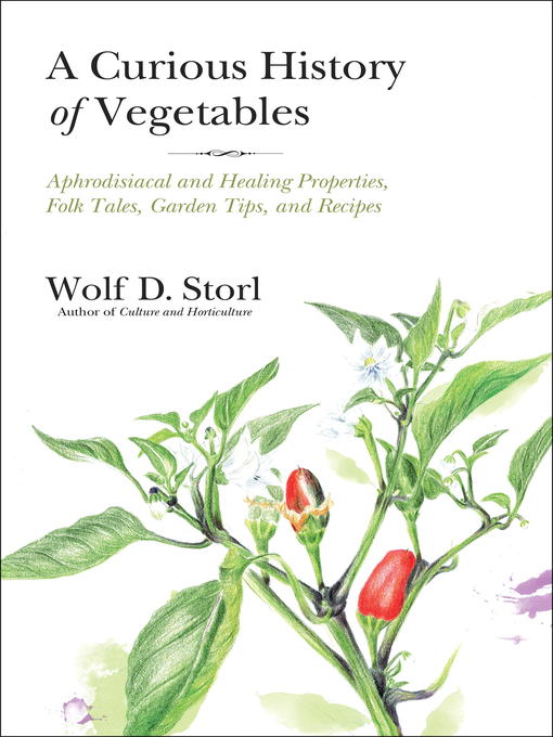 Title details for A Curious History of Vegetables by Wolf D. Storl - Available